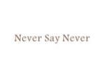 NEVER SAY NEVER