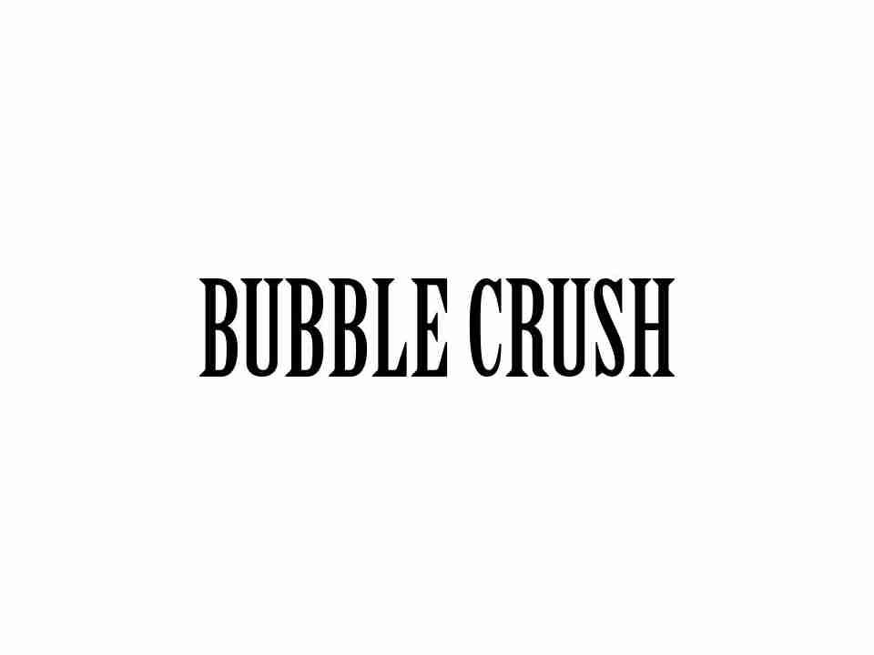 BUBBLE CRUSH